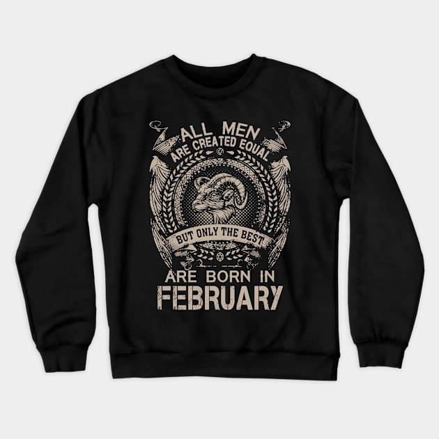 All Men Are Created Equal But Only The Best Are Born In February Crewneck Sweatshirt by Foshaylavona.Artwork